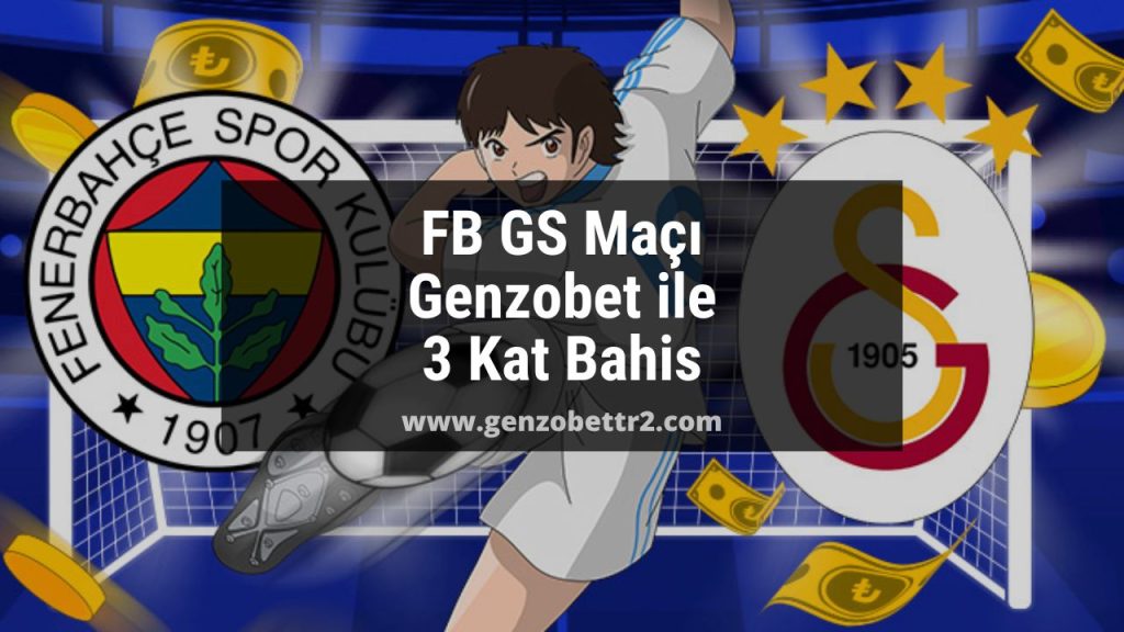 FB GS Maçı | Genzobet ile 3 Kat Bahis
